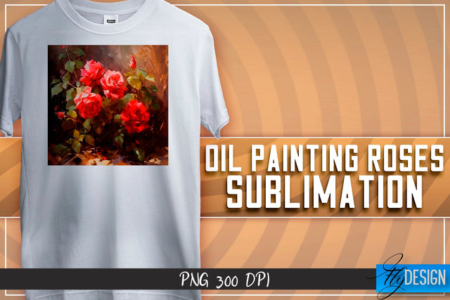 Oil Painting Roses Sublimation | T-Shirt Design | PNG File Sublimation Fly Design 
