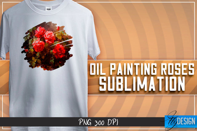 Oil Painting Roses Sublimation | T-Shirt Design | PNG File Sublimation Fly Design 
