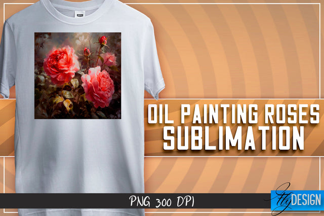 Oil Painting Roses Sublimation | T-Shirt Design | PNG File Sublimation Fly Design 