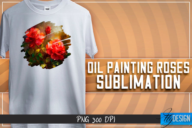 Oil Painting Roses Sublimation | T-Shirt Design | PNG File Sublimation Fly Design 