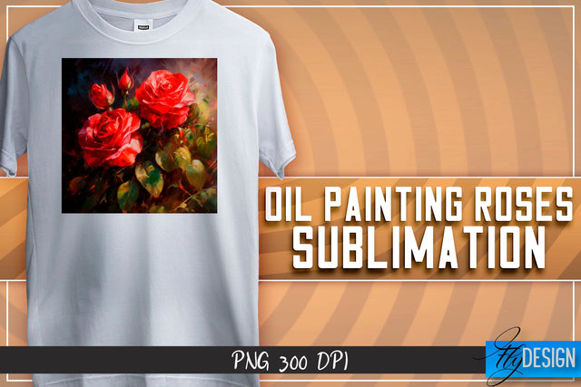 Oil Painting Roses Sublimation | T-Shirt Design | PNG File Sublimation Fly Design 