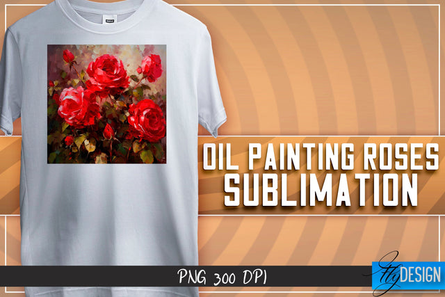 Oil Painting Roses Sublimation | T-Shirt Design | PNG File Sublimation Fly Design 