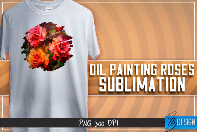 Oil Painting Roses Sublimation | T-Shirt Design | PNG File Sublimation Fly Design 