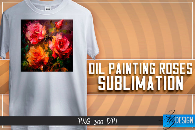 Oil Painting Roses Sublimation | T-Shirt Design | PNG File Sublimation Fly Design 