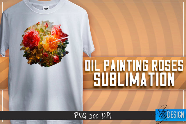 Oil Painting Roses Sublimation | T-Shirt Design | PNG File Sublimation Fly Design 