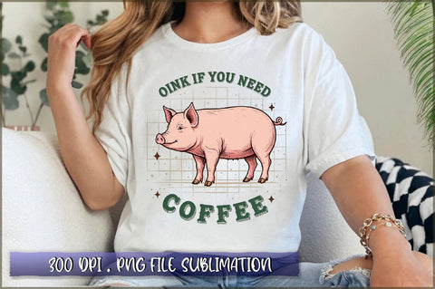 Oink if you need coffee Sublimation Sublimation Shetara Begum 
