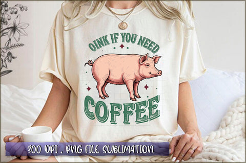 Oink if you need coffee Sublimation Sublimation Shetara Begum 