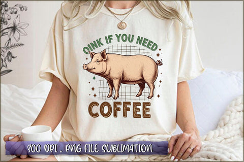 Oink if you need coffee Sublimation Sublimation Shetara Begum 
