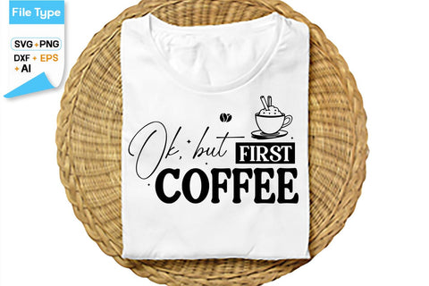 Ok, But First Coffee SVG Cut File, SVGs,Quotes and Sayings,Food & Drink,On Sale, Print & Cut SVG DesignPlante 503 