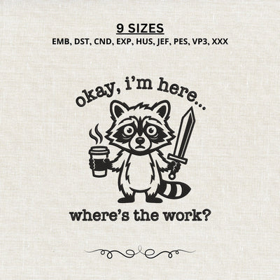Okay I'm Here Where's the Work Embroidery Design – Funny Raccoon Coffee Sword Sarcastic Machine Embroidery File Embroidery/Applique DESIGNS PatternFeed8 
