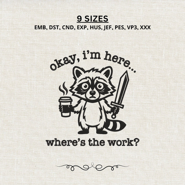 Okay I'm Here Where's the Work Embroidery Design – Funny Raccoon Coffee Sword Sarcastic Machine Embroidery File Embroidery/Applique DESIGNS PatternFeed8 