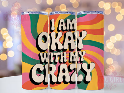 Okay With My Crazy 20oz Tumbler, Funny Quote Tumbler, Humor Wrap, Sarcastic PNG Design, Sublimation Design, 20oz Tumbler Wrap, Office Cup Design Sublimation SvggirlplusArt 