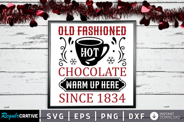 Old fashioned hot chocolate warm up here since 1834 svg design SVG Regulrcrative 