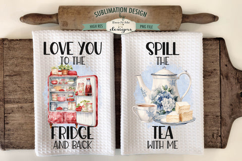Old Fashioned Kitchen Towel Sublimation Design - Spill The Tea with Me - Love You to the Fridge and Back Sublimation Ewe-N-Me Designs 