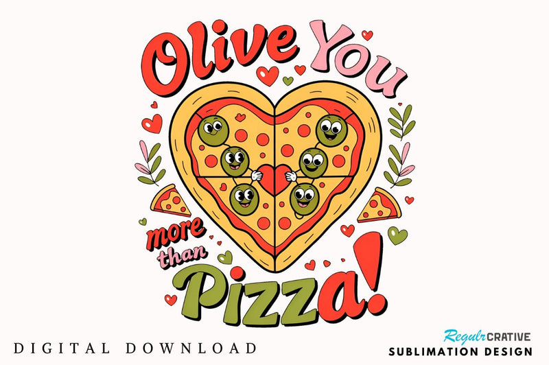 Olive you more than pizza Sublimation SVG Regulrcrative 