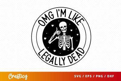 Omg im like legally dead SVG Design SVG Designangry 