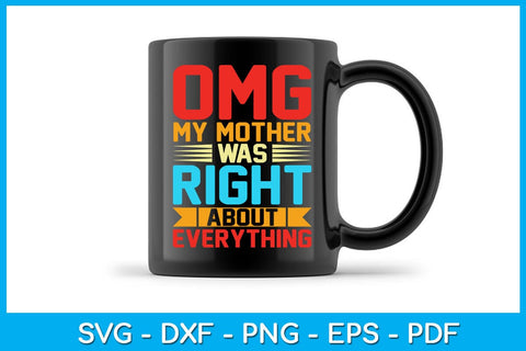 Omg My Mother Was Right About Everything Mother's Day SVG PNG PDF Cut File SVG Creativedesigntee 