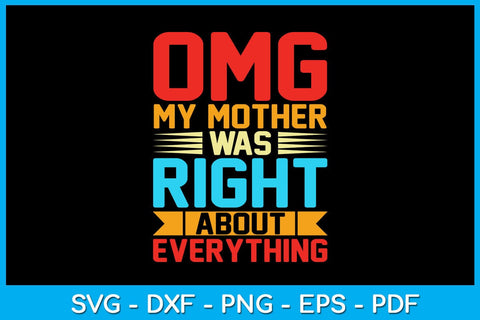 Omg My Mother Was Right About Everything Mother's Day SVG PNG PDF Cut File SVG Creativedesigntee 