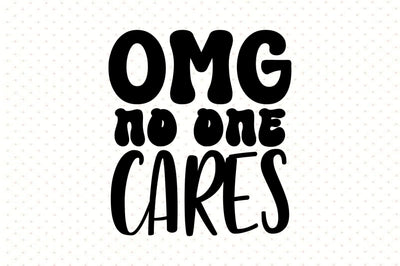 Omg No One Cares SVG orpitasn 