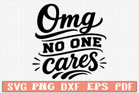Omg No One Cares SVG SVG Craftlabsvg24 
