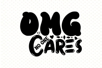 Omg No One Cares svg SVG orpitasn 