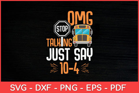 OMG Stop Talking Just say 104 School Bus Driver Funny Svg Design SVG artprintfile 