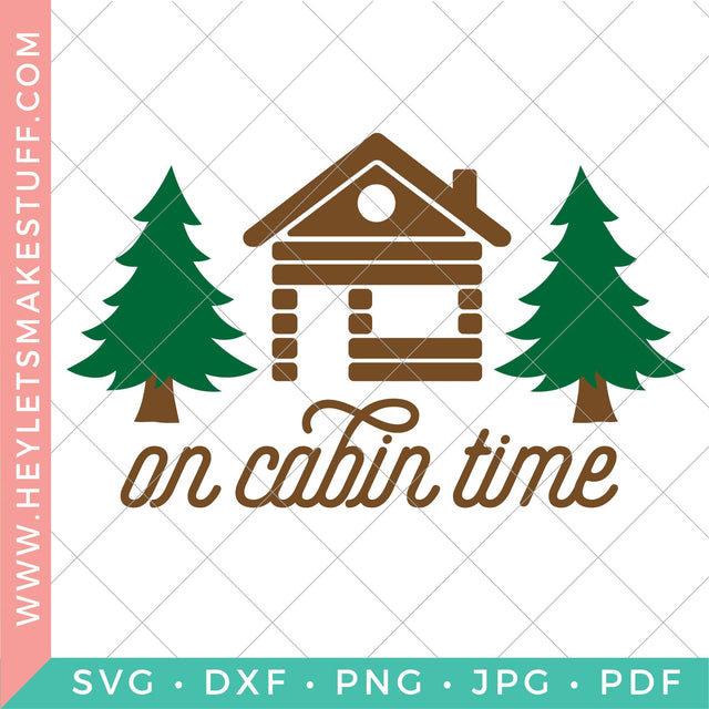 On Cabin Time SVG Hey Let's Make Stuff 
