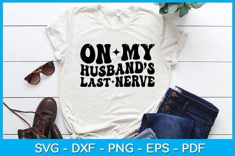 On My Husband’s Last Nerve SVG PNG PDF Cut File SVG Creativedesigntee 
