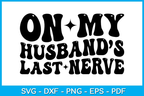 On My Husband’s Last Nerve SVG PNG PDF Cut File SVG Creativedesigntee 