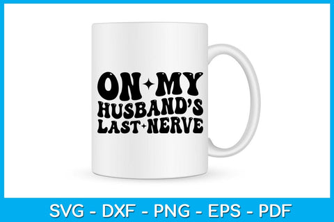 On My Husband’s Last Nerve SVG PNG PDF Cut File SVG Creativedesigntee 