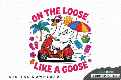 On the loose like a goose sublimation png design Sublimation Regulrcrative 