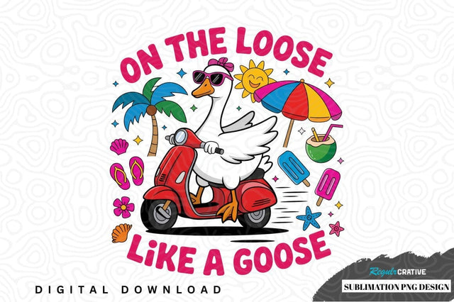 On the loose like a goose sublimation png design Sublimation Regulrcrative 