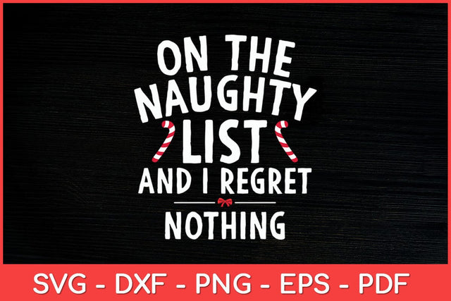On The Naughty List And I Regret Nothing Funny Svg Design SVG artprintfile 
