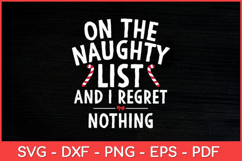On The Naughty List And I Regret Nothing Funny Svg Design SVG artprintfile 