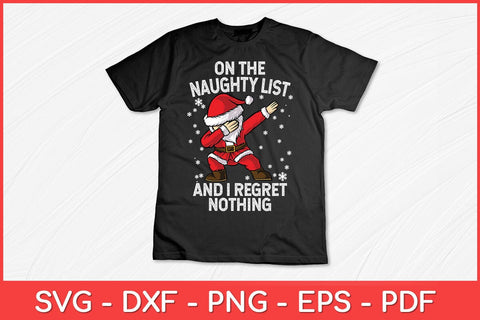 On The Naughty List And I Regret Nothing Shirt Dabbing Santa Svg Design SVG artprintfile 