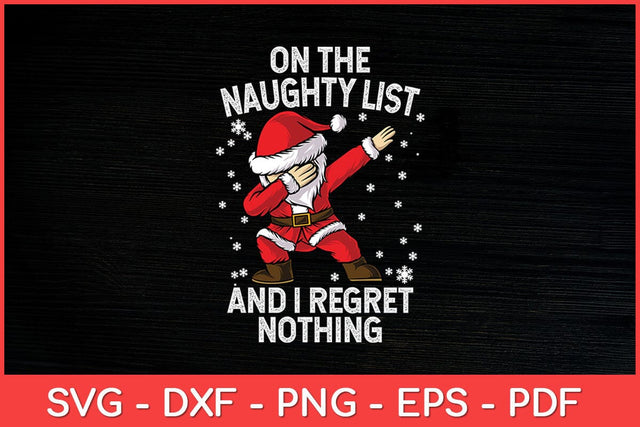 On The Naughty List And I Regret Nothing Shirt Dabbing Santa Svg Design SVG artprintfile 