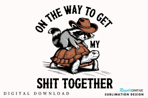 On the Way to Get My Shit Together Sublimation Design Sublimation Regulrcrative 