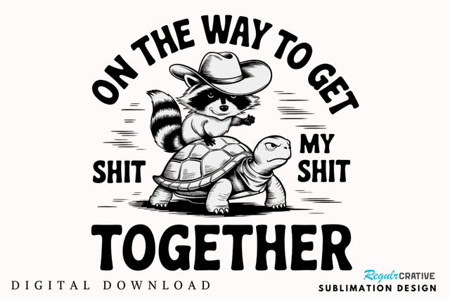 On the Way to Get My Shit Together Sublimation Design Sublimation Regulrcrative 