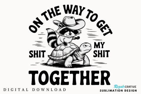 On the Way to Get My Shit Together Sublimation Design Sublimation Regulrcrative 