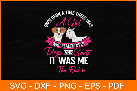 Once Upon A Time There Was A Girl Who Loved Dogs and Goats Svg Design SVG artprintfile 