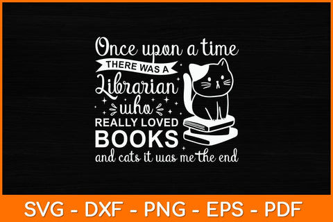 Once Upon A Time There Was A Librarian Books And Cats Svg File SVG artprintfile 