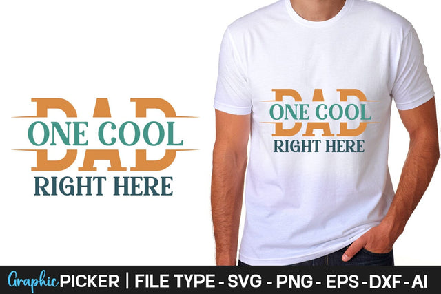 One Cool Dad Right Here SVG Cut File Father's Day SVG, Dad SVG, Father's Day T-Shirt Design, SVGs,Quotes and Sayings,Food & Drink,On Sale, Print & Cut SVG DesignPlante 503 