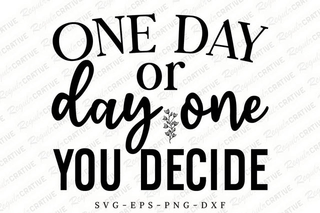 One Day Or Day One You Decide SVG Design SVG Regulrcrative 
