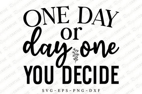 One Day Or Day One You Decide SVG Design SVG Regulrcrative 
