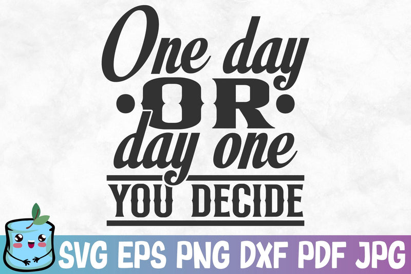 One Day Or Day One You Decide SVG MintyMarshmallows 
