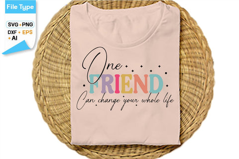 One Friend Can Change Your Whole Life SVG Cut File, SVGs,Quotes and Sayings,Food & Drink,On Sale, Print & Cut SVG DesignPlante 503 