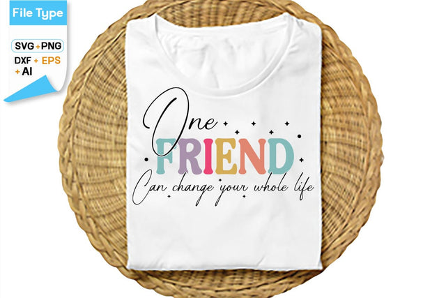 One Friend Can Change Your Whole Life SVG Cut File, SVGs,Quotes and Sayings,Food & Drink,On Sale, Print & Cut SVG DesignPlante 503 