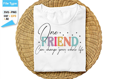 One Friend Can Change Your Whole Life SVG Cut File, SVGs,Quotes and Sayings,Food & Drink,On Sale, Print & Cut SVG DesignPlante 503 