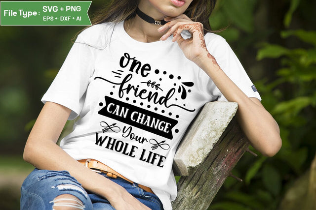 One Friend Can Change Your Whole Life SVG Design, Best Friend SVG Design, SVGs,Quotes and Sayings,Food & Drink,On Sale, Print & Cut SVG DesignPlante 503 