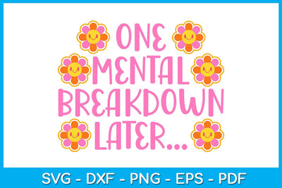 One Mental Breakdown Later SVG PNG PDF Cut File SVG Creativedesigntee 